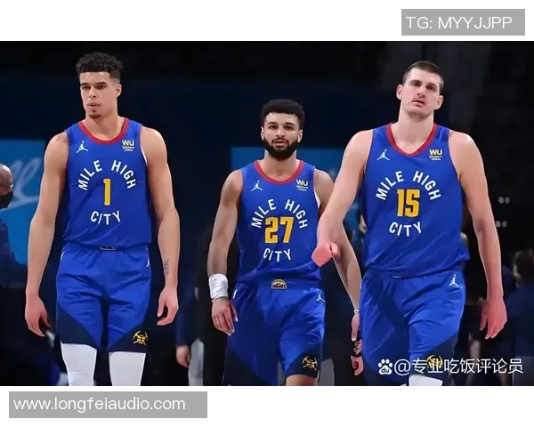 丹佛掘金核心实力解析全面解读球队未来发展方向